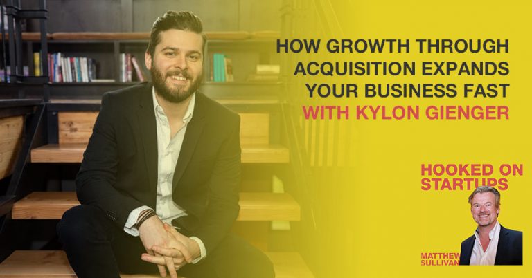 How Growth Through Acquisition Expands Your Business Fast With Kylon Gienger